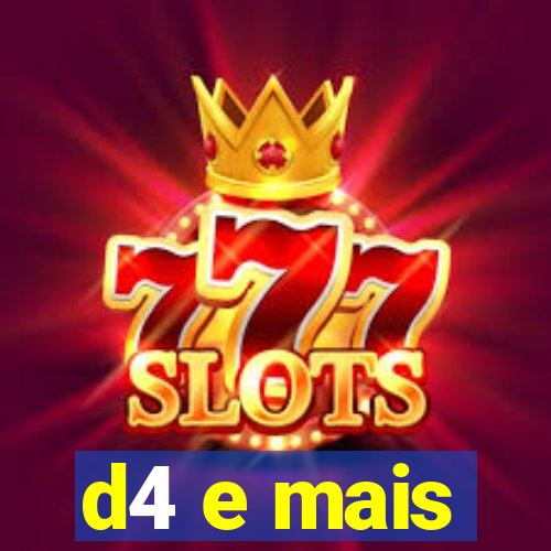 d4 e mais